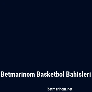 Betmarinom Basketbol Bahisleri