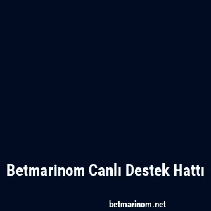 Betmarinom Canlı Destek Hattı