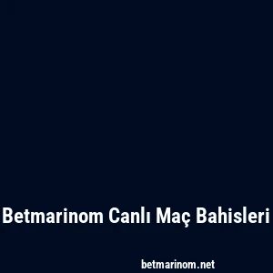 Betmarinom Canlı Maç Bahisleri