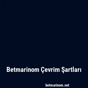 Betmarinom Çevrim Şartları
