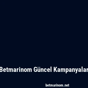 Betmarinom Güncel Kampanyalar