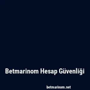 Betmarinom Hesap Güvenliği