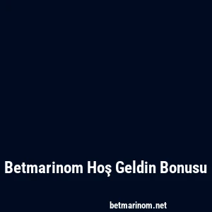 Betmarinom Hoş Geldin Bonusu