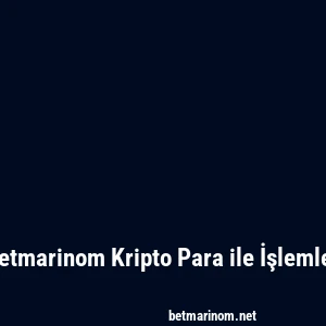 Betmarinom Kripto Para ile İşlemler
