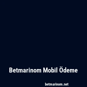 Betmarinom Mobil Ödeme