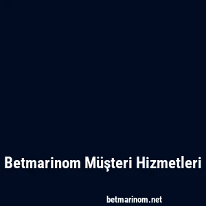 Betmarinom Müşteri Hizmetleri