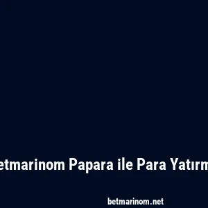 Betmarinom Papara ile Para Yatırma