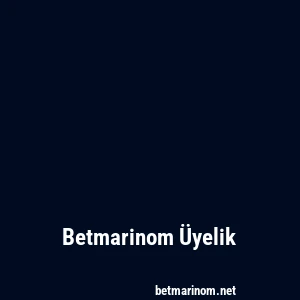 Betmarinom Üyelik