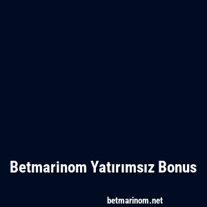 Betmarinom Yatırımsız Bonus